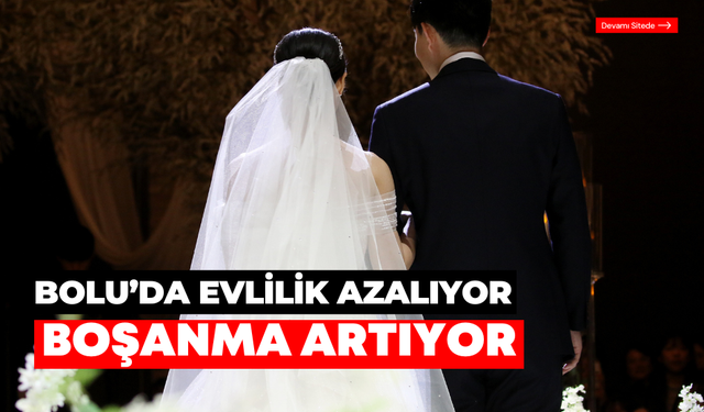 Bolu’da boşanma artıyor, evlilik azalıyor!