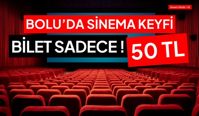 Bolu’da sinema keyfi: bilet sadece 50 TL!