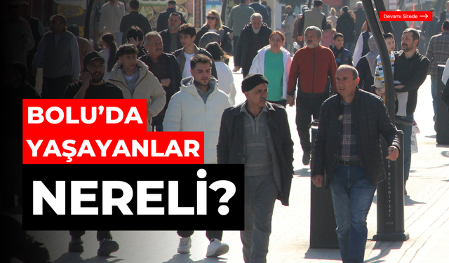 Bolu’dan yaşayanlar nereli? Kütük verileri belli oldu