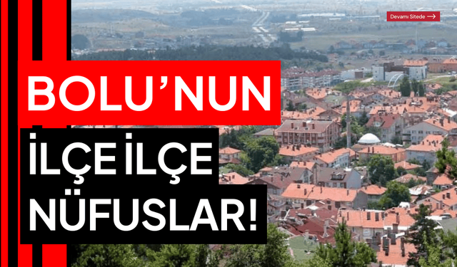Bolu’da ilçe merkezlerindeki nüfuslar azalıyor!