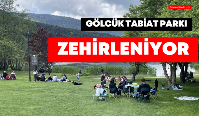 Gölcük Tabiat Parkı'nda toprak kirleniyor! Kanserojen maddeler birikiyor!
