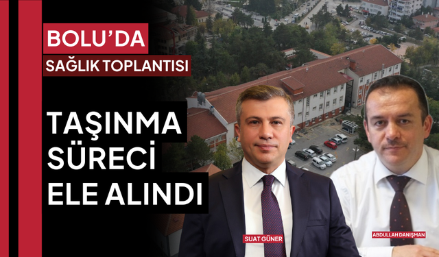Bolu’da sağlık toplantısı: Güner ve Danışman hastane taşınma sürecini konuştu