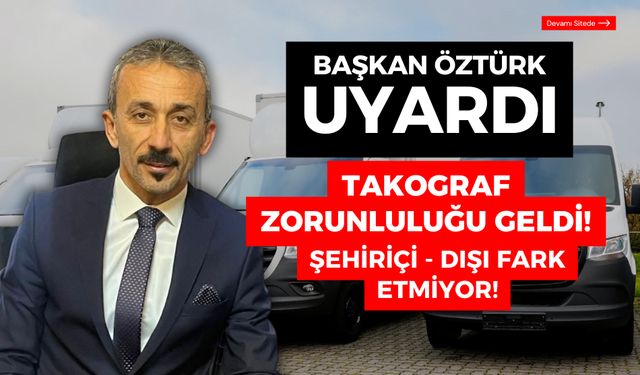 Bolu Şoförler ve Otomobilciler Esnaf Odası Başkanı İsmail Öztürk uyardı! Takografta yeni zorunluluk yürürlükte!