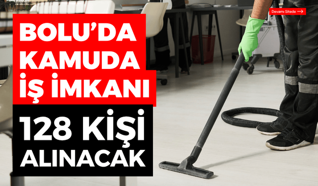 Bolu'da kamu kurumunda, 128 kişilik iş imkanı!