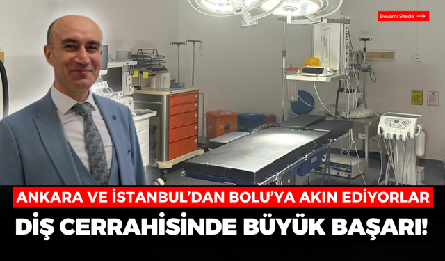 Ankara ve İstanbul’dan Bolu’ya akın ediyorlar: Diş cerrahisinde büyük başarı
