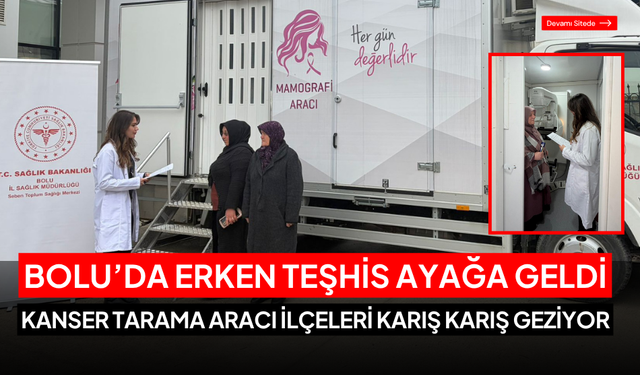 Bolu’da erken teşhis ayağa geldi: Mobil kanser tarama aracı ilçeleri geziyor
