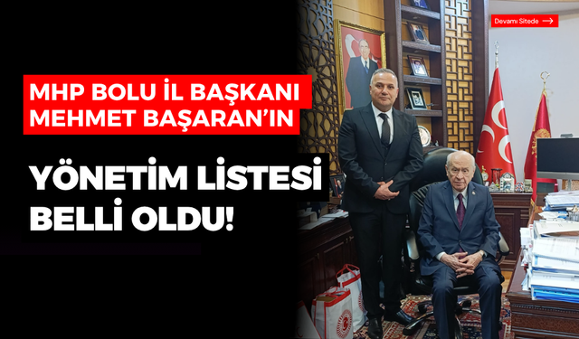 MHP Bolu İl Başkanı Mehmet Başaran'ın yönetim listesi belli oldu