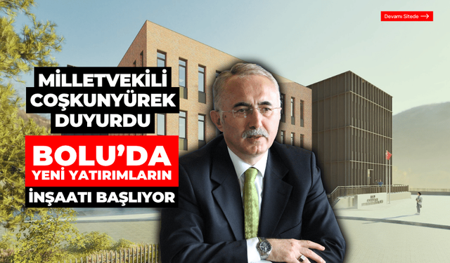 Milletvekili Yüksel Coşkunyürek: Bolu’ya yeni kamu yatırımları başlıyor