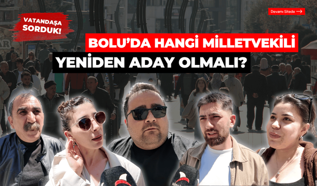 Bolu'da hangi milletvekili yeniden aday olmalı?