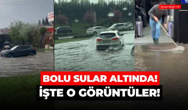 Bolu'da cadde ve sokaklar sular altında kaldı!