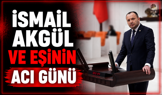 İsmail Akgül ve eşinin acı günü