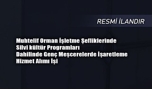 Muhtelif Orman İşletme Şefliklerinde Silvi kültür Programları Dahilinde Genç Meşcerelerde İşaretleme Hizmet Alımı İşi