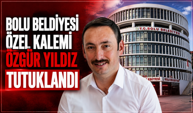 Bolu Belediyesi operasyonunda sıcak gelişme:Özel Kalem Müdürü Özgür Yıldız tutuklandı