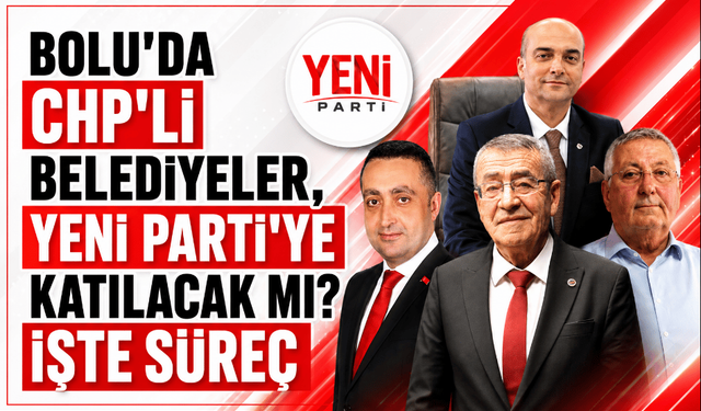 Bolu’da CHP’li belediye başkanları Yeni Parti’ye katılacak mı? Karar toplantıda alınacak!