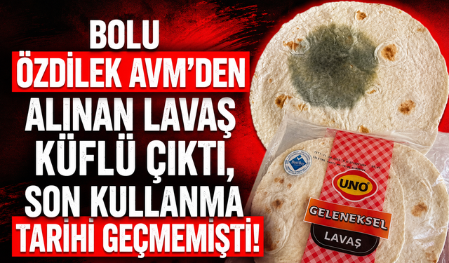 Bolu Özdilek AVM'den alınan lavaş küflü çıktı, son kullanma tarihi geçmemişti!
