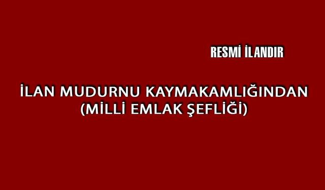 İLAN MUDURNU KAYMAKAMLIĞINDAN (MİLLİ EMLAK ŞEFLİĞİ)