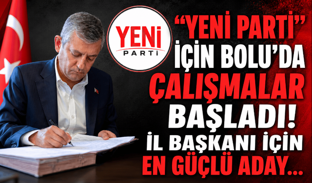 Yeni Parti’nin, Bolu il binası hazırlanıyor!