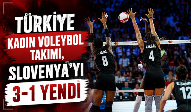 Türkiye Kadın Voleybol Takımı, Slovenya’yı 3-1 Yendi