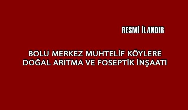 BOLU MERKEZ MUHTELİF KÖYLERE DOĞAL ARITMA VE FOSEPTİK İNŞAATI