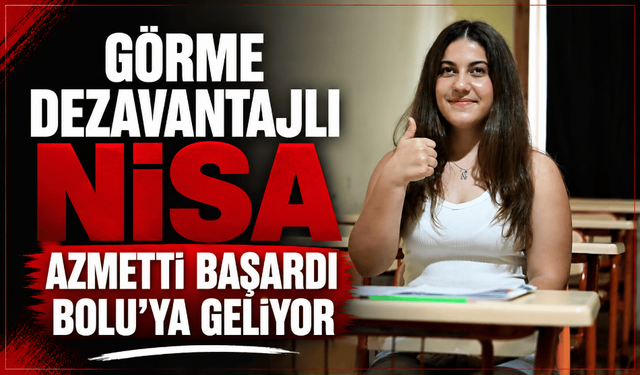 Görme engelli Nisa’nın üniversite hayali gerçek oldu