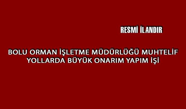 BOLU ORMAN İŞLETME MÜDÜRLÜĞÜ MUHTELİF YOLLARDA BÜYÜK ONARIM YAPIM İŞİ