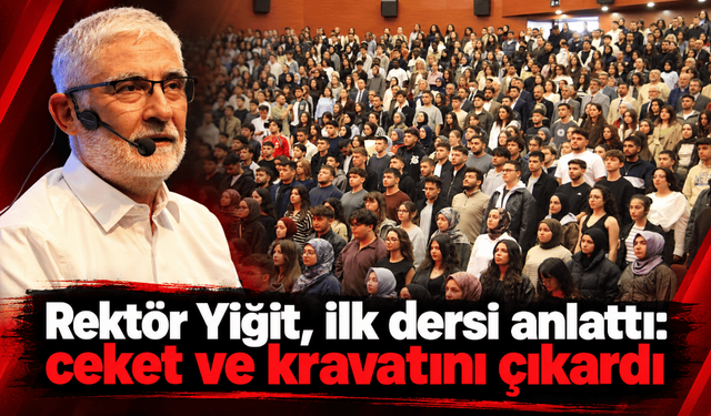 Rektör Yiğit, ilk dersi anlattı: ceket ve kravatını çıkardı