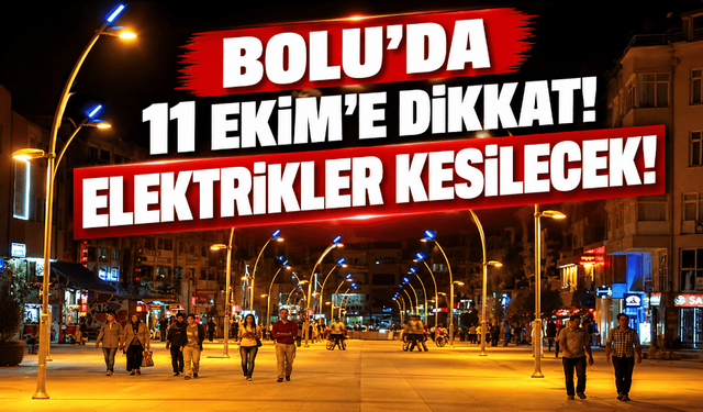 Bolu’da 11 Ekim’e Dikkat! Elektrikler Kesilecek