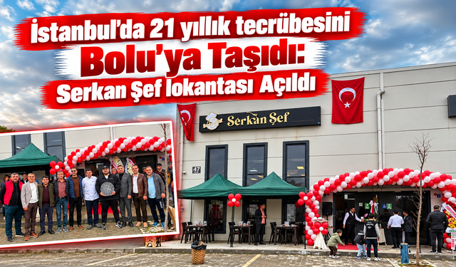 Serkan Şef, 21 Yıllık İstanbul Tecrübesini Bolu’ya Taşıdı