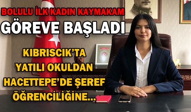 BOLU’NUN YETİŞTİRDİĞİ İLK KADIN KAYMAKAM GÖREVE BAŞLADI