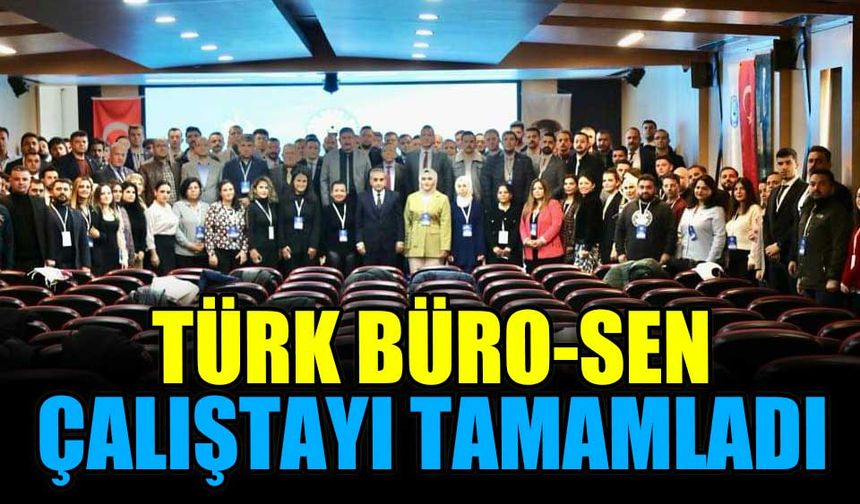 Türk Büro-Sen, çalıştayı tamamladı