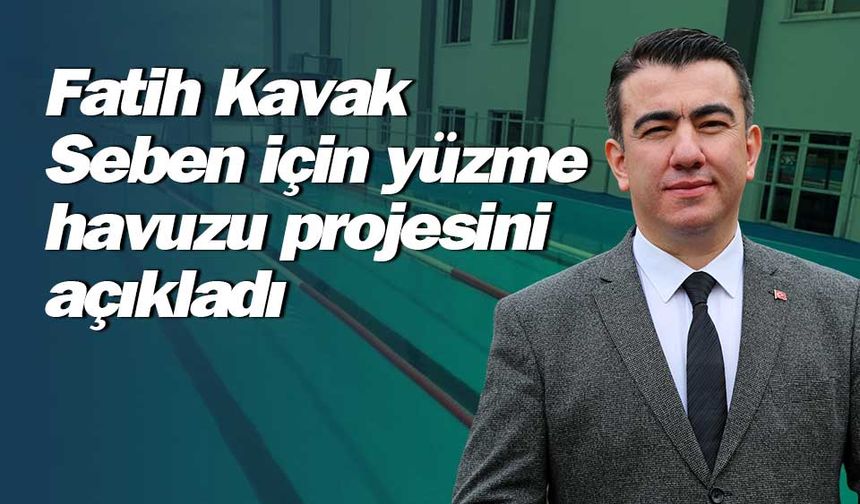 Fatih Kavak, Seben için yüzme havuzu projesini açıkladı