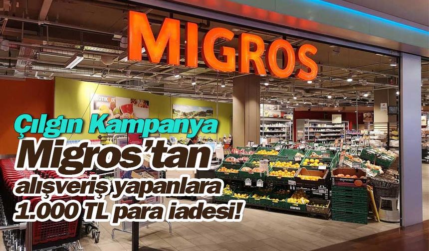 Migros’tan alışveriş yapanlara 1.000 TL para iadesi!