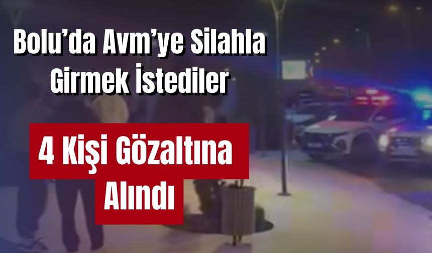 AVM'ye silahla girmek istediler, tartışma çıkarttılar: 4 gözaltı