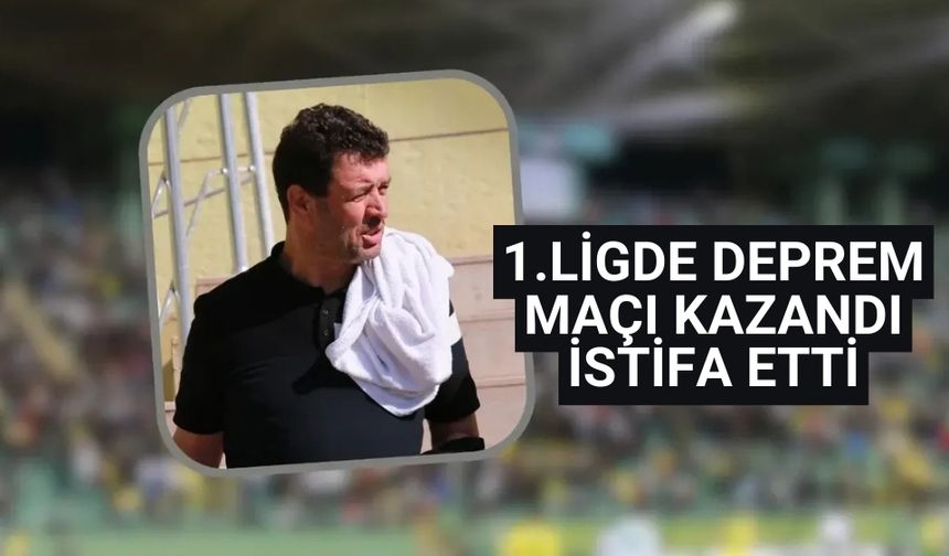 1.ligde deprem maçı kazandı istifa etti