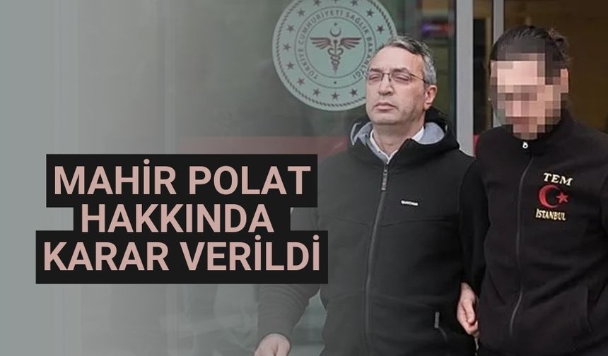 Mahir Polat hakkında karar verildi
