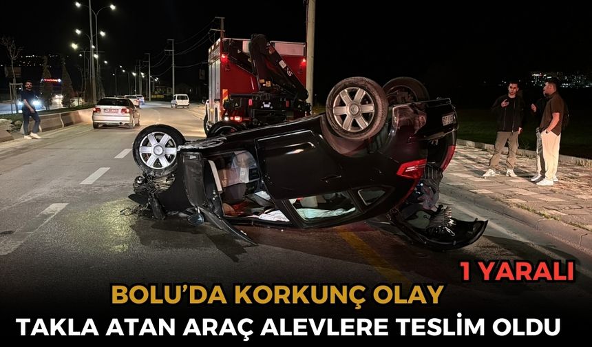 Önce takla attı sonra yandı: 1 yaralı