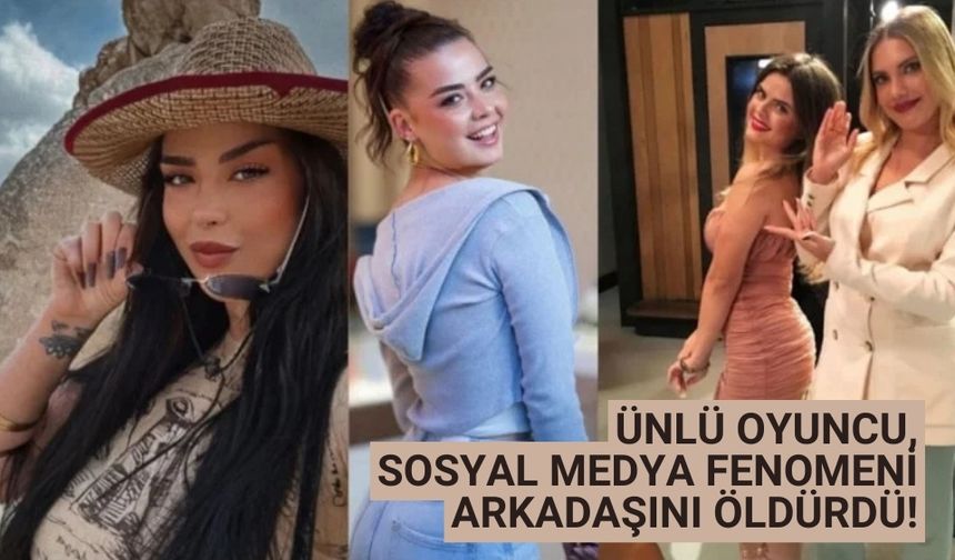 Ünlü oyuncu, sosyal medya fenomeni arkadaşını öldürdü!