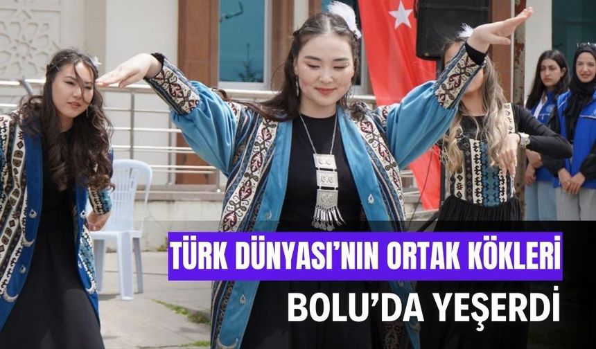 Türk Dünyası'nın ortak kökleri, Bolu’da yeşerdi