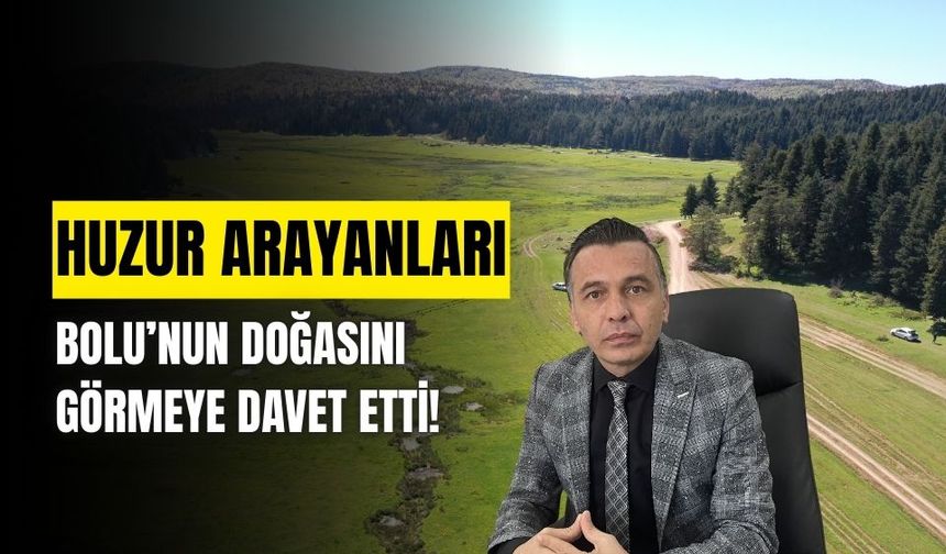İl Kültür ve Turizm Müdürü Gürsoy, huzur arayanları Bolu'nun doğasını görmeye davet etti