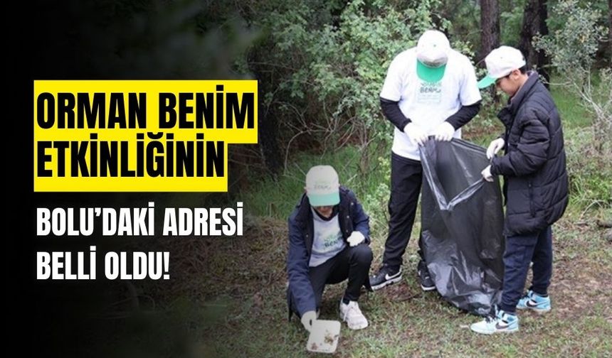 Orman Benim etkinliğinin Bolu’daki adresi belli oldu