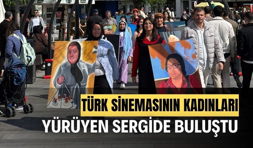 Türk Sinemasının Kadınları “Yürüyen Sergi”de Hayat Buldu