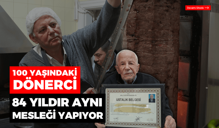 100 yaşındaki dönerci, 84 yıldır mesleği yapıyor
