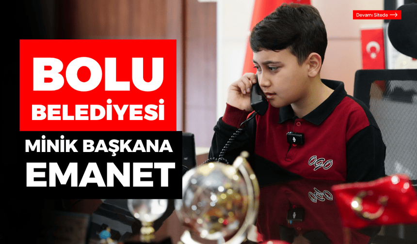 Bolu Belediye Başkanlığı koltuğu, minik başkana emanet!