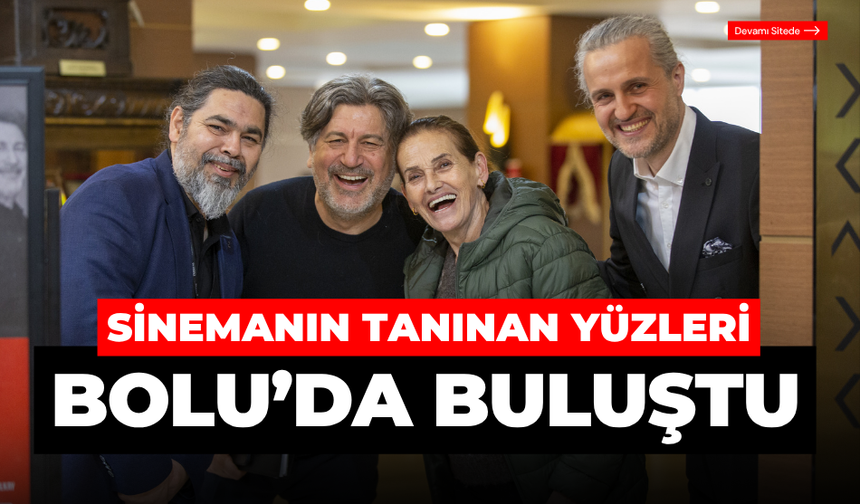 Sinemanın tanınan isimleri, Bolu’da buluştu