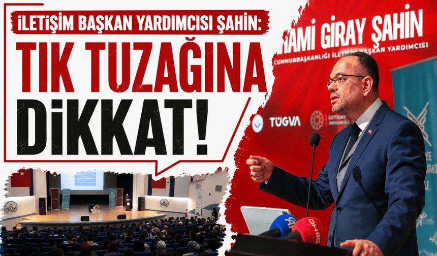 İletişim Başkan Yardımcısı Şahin: "Tık tuzağına dikkat!"