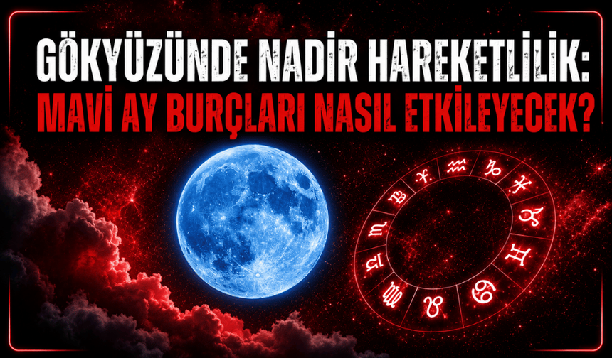 Gökyüzünde nadir hareketlilik: Mavi Ay burçları nasıl etkileyecek?