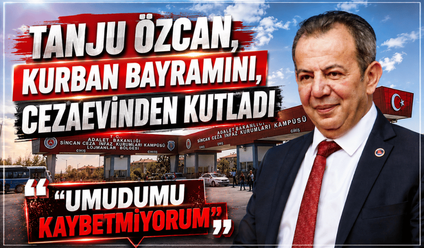 Tanju Özcan, cezaevinden bayram mesajı gönderdi