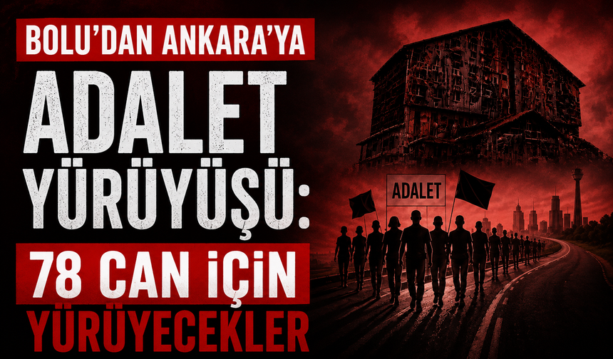 Bolu’dan Ankara’ya adalet yürüyüşü: 78 can için yürüyecekler