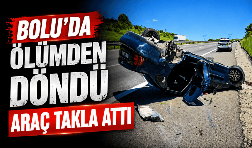 Anadolu Otoyolu'nda ölümden döndü