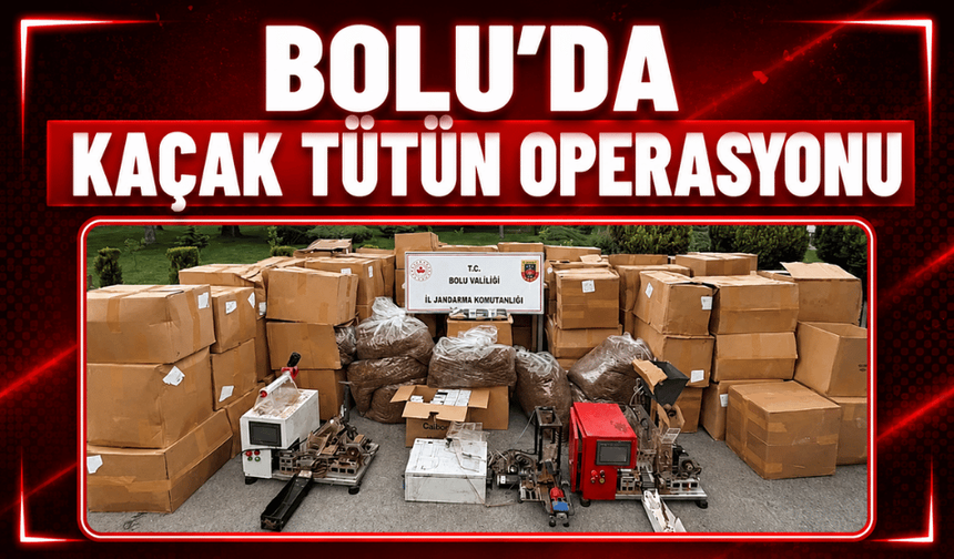 Bolu'da kaçak tütün operasyonu: Binlerce makaron ele geçirildi